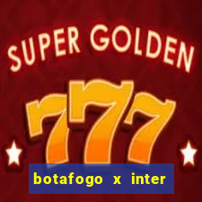 botafogo x inter onde assistir
